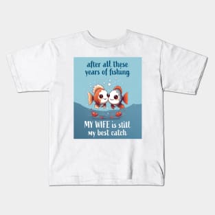 After All These Years Of Fishing My Wife Is Still My Best Catch Kids T-Shirt